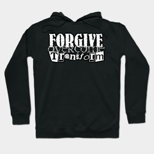 Forgive Overcome Transform Hoodie